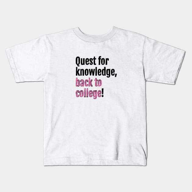 Quest for knowledge, back to college! Kids T-Shirt by QuotopiaThreads